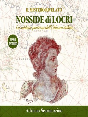 cover image of Il mistero rivelato--Nosside di Locri, la sublime poetessa dell'Odissea Italica--Libro Secondo--Il viaggio "immobile" della poetessa Nosside